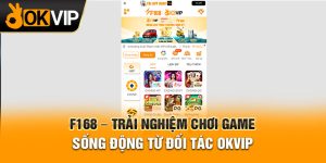 F168 - Trải Nghiệm Chơi Game Sống Động Từ Đối Tác OKVIP