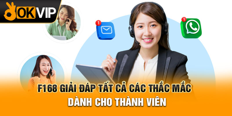 F168 giải đáp tất cả các thắc mắc dành cho thành viên