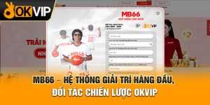 MB66 - Hệ Thống Giải Trí Hàng Đầu, Đối Tác Chiến Lược OKVIP