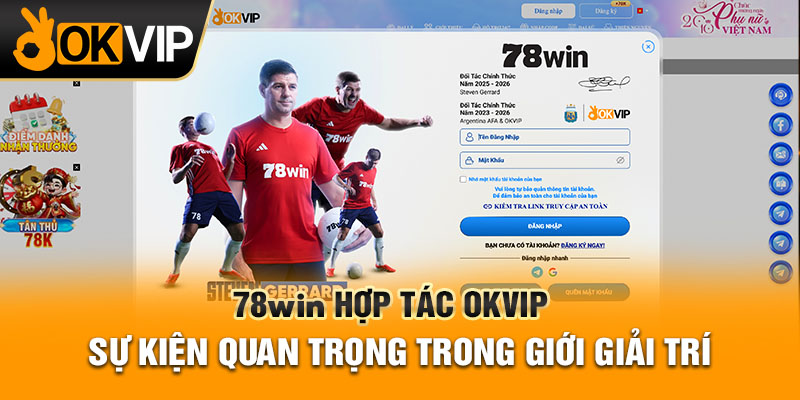 78WIN Hợp Tác OKVIP - Sự Kiện Quan Trọng Trong Giới Giải Trí