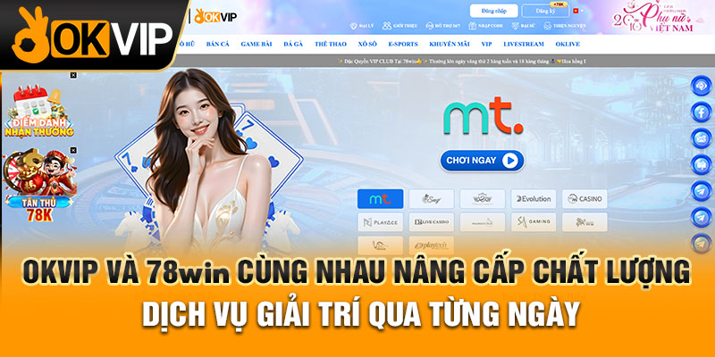 OKVIP và 78WIN cùng nhau nâng cấp chất lượng dịch vụ giải trí qua từng ngày