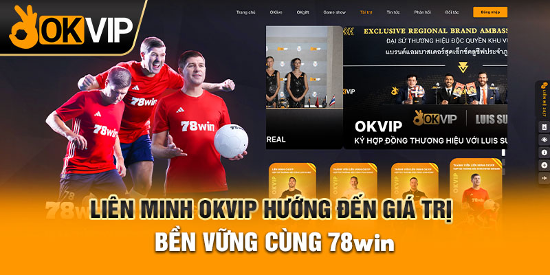 Liên minh OKVIP hướng đến giá trị bền vững cùng 78WIN