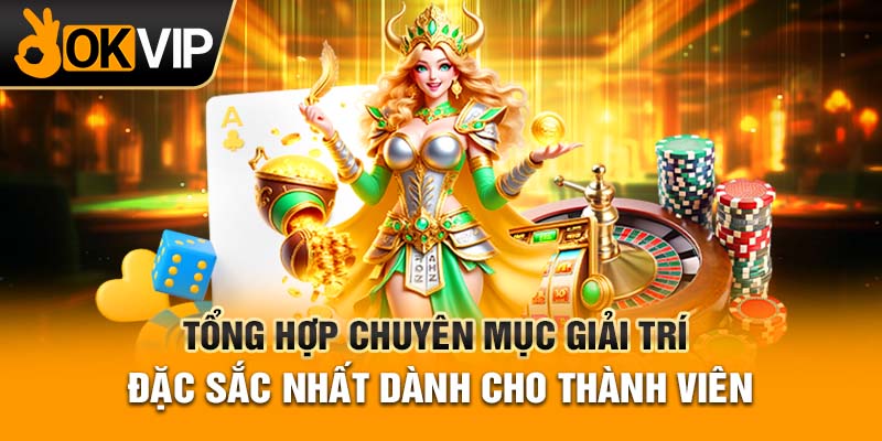 Tổng hợp chuyên mục giải trí đặc sắc nhất dành cho thành viên